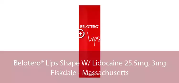 Belotero® Lips Shape W/ Lidocaine 25.5mg, 3mg Fiskdale - Massachusetts