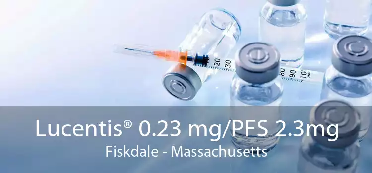 Lucentis® 0.23 mg/PFS 2.3mg Fiskdale - Massachusetts