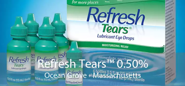 Refresh Tears™ 0.50% Ocean Grove - Massachusetts