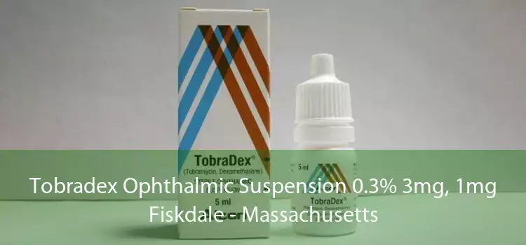 Tobradex Ophthalmic Suspension 0.3% 3mg, 1mg Fiskdale - Massachusetts